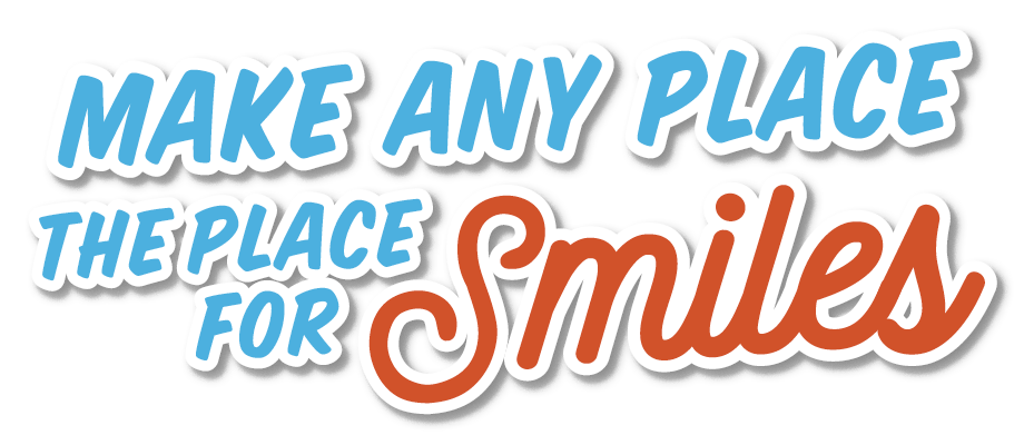 Make Any Place The Place For Smiles
